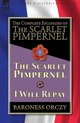 Las Escapadas Completas de La Pimpinela Escarlata-Volumen 1: La Pimpinela Escarlata & I Will Repay - The Complete Escapades of The Scarlet Pimpernel-Volume 1: The Scarlet Pimpernel & I Will Repay