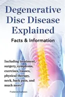 Explicación de la enfermedad degenerativa del disco. Incluyendo Tratamiento, Cirugía, Síntomas, Ejercicios, Causas, Fisioterapia, Cuello, Espalda, Dolor y ¡Mucho Más! Fac - Degenerative Disc Disease Explained. Including Treatment, Surgery, Symptoms, Exercises, Causes, Physical Therapy, Neck, Back, Pain, and Much More! Fac