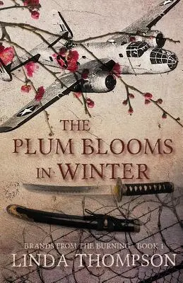 El ciruelo florece en invierno: Inspirado en una apasionante historia real de la audaz incursión Doolittle en la Segunda Guerra Mundial - The Plum Blooms in Winter: Inspired by a Gripping True Story from World War II's Daring Doolittle Raid