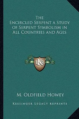 La serpiente rodeada: estudio del simbolismo de las serpientes en todos los países y épocas - The Encircled Serpent a Study of Serpent Symbolism in All Countries and Ages