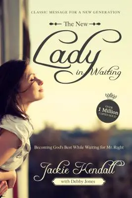 La nueva dama de compañía: Llegar a ser lo mejor de Dios mientras esperas al hombre adecuado - The New Lady in Waiting: Becoming God's Best While Waiting for Mr. Right