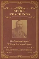 Enseñanzas espirituales: A través de la mediumnidad de William Stainton Moses - Spirit Teachings: Through the Mediumship of William Stainton Moses