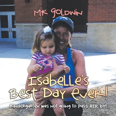 El mejor día de Isabelle: ¡El jardín de infancia no se le iba a pasar por alto! - Isabelle's Best Day Ever!: Kindergarten Was Not Going to Pass Her By!