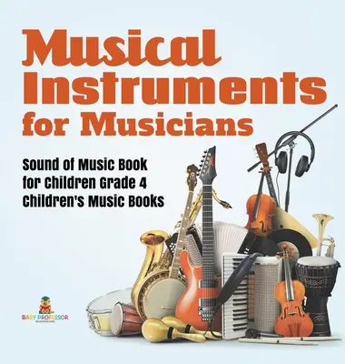 Instrumentos Musicales para Músicos Sound of Music Book for Children Grade 4 Children's Music Books - Musical Instruments for Musicians Sound of Music Book for Children Grade 4 Children's Music Books