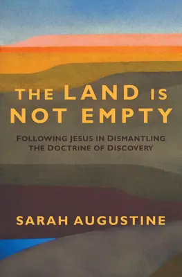 La tierra no está vacía: Seguir a Jesús desmontando la doctrina del descubrimiento - Land Is Not Empty: Following Jesus in Dismantling the Doctrine of Discovery