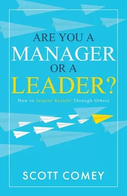 ¿Es usted directivo o líder?: Cómo inspirar resultados a través de los demás - Are You a Manager or a Leader?: How to Inspire Results Through Others