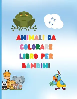 Libro para colorear de animales para niños: Impresionante libro con animales para colorear fácil para su bebé niño Bosques Animales para preescolar y Kidergarden - Libro da colorare di animali per bambini: Awesome Book with Easy Coloring Animals for Your Toddler Baby Forests Animals for Preschool and Kidergarden