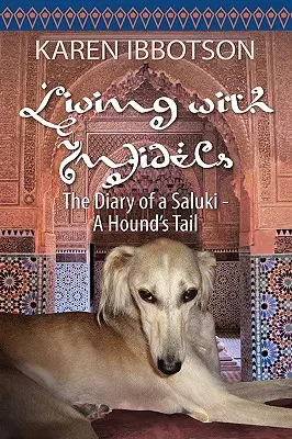 Vivir con infieles Diario de un saluki - La cola de un sabueso - Living with Infidels: The Diary of a Saluki-A Hound's Tail