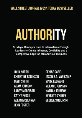 Autoridad: Conceptos estratégicos de 15 líderes internacionales del pensamiento para crear influencia, credibilidad y una ventaja competitiva para Y - Authority: Strategic Concepts from 15 International Thought Leaders to Create Influence, Credibility and a Competitive Edge for Y