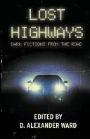 Carreteras perdidas: Ficciones oscuras de la carretera - Lost Highways: Dark Fictions From the Road