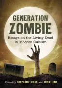Generación Zombie: Ensayos sobre los muertos vivientes en la cultura moderna - Generation Zombie: Essays on the Living Dead in Modern Culture