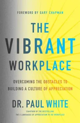 El Lugar de Trabajo Vibrante: Superando los Obstáculos para Construir una Cultura de Aprecio - The Vibrant Workplace: Overcoming the Obstacles to Building a Culture of Appreciation