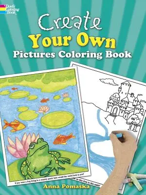 Libro para colorear Crea tus propios dibujos: 45 ilustraciones divertidas hasta el final - Create Your Own Pictures Coloring Book: 45 Fun-To-Finish Illustrations