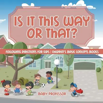 ¿Es por aquí o por allá? Siguiendo Direcciones para Niños Libros de Conceptos Básicos para Niños - Is It This Way or That? Following Directions for Kids Children's Basic Concepts Books