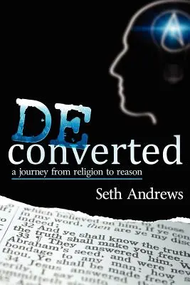 Deconvertido: Un viaje de la religión a la razón - Deconverted: A Journey from Religion to Reason