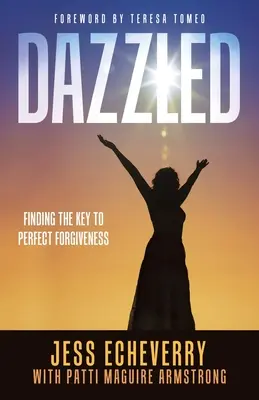Deslumbrados: La clave del perdón perfecto - Dazzled: Finding the Key to Perfect Forgiveness
