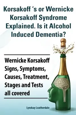 El Síndrome de Korsakoff o Wernicke Korsakoff Explicado. ¿Es la demencia inducida por el alcohol? Signos, síntomas, causas, tratamiento y fases del síndrome de Wernicke Korsakoff. - Korsakoff 's or Wernicke Korsakoff Syndrome Explained. Is It Alchohol Induced Dementia? Wernicke Korsakoff Signs, Symptoms, Causes, Treatment, Stages