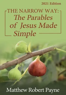 El camino estrecho: Las parábolas de Jesús simplificadas Edición 2021 - The Narrow Way: The Parables of Jesus Made Simple 2021 Edition