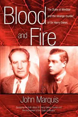 Sangre y fuego: El duque de Windsor y el extraño asesinato de Sir Harry Oakes. (p/b) - Blood and Fire: The Duke of Windsor and the strange murder of Sir Harry Oakes. (p/b)