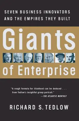 Gigantes de la empresa: Siete innovadores empresariales y los imperios que construyeron - Giants of Enterprise: Seven Business Innovators and the Empires They Built