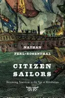 Ciudadanos marineros: Hacerse americano en la era de la Revolución - Citizen Sailors: Becoming American in the Age of Revolution