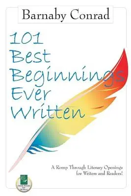 Los 101 mejores comienzos jamás escritos: Un paseo por las aperturas literarias para escritores y lectores - 101 Best Beginnings Ever Written: A Romp Through Literary Openings for Writers and Readers