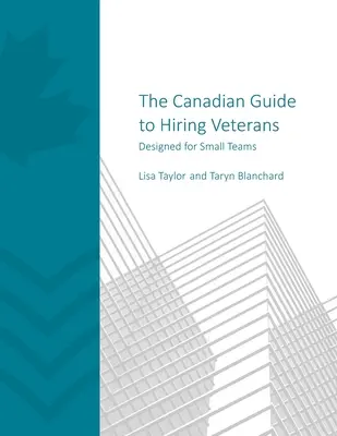 La guía canadiense para la contratación de veteranos: Diseñado para equipos pequeños - The Canadian Guide to Hiring Veterans: Designed for Small Teams