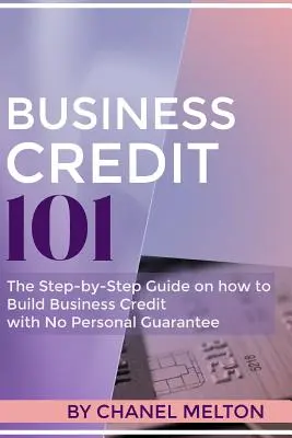 Crédito empresarial 101: Guía paso a paso para crear un crédito empresarial sin garantía personal - Business Credit 101: The Step by Step Guide on how to Build Business Credit with No Personal Guarantee