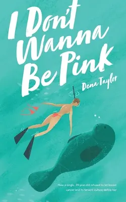 I Don't Wanna Be Pink: Cómo una mujer soltera de 39 años se negó a dejar que el cáncer de mama y su ferviente cultura la definieran - I Don't Wanna Be Pink: How a single, 39-year-old woman refused to let breast cancer and its fervent culture define her