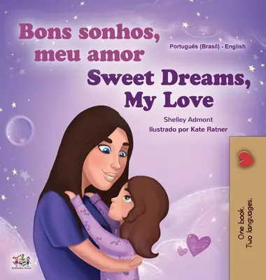 Dulces Sueños, Amor Mío (Libro Infantil Bilingüe Portugués Inglés -Brasil): Portugués de Brasil - Sweet Dreams, My Love (Portuguese English Bilingual Children's Book -Brazil): Brazilian Portuguese