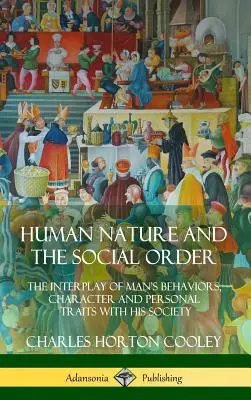 Naturaleza humana y orden social: La interacción de los comportamientos, el carácter y los rasgos personales del hombre con su sociedad - Human Nature and the Social Order: The Interplay of Man's Behaviors, Character and Personal Traits with His Society