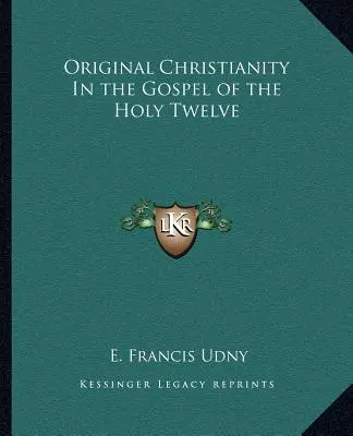 El cristianismo original en el Evangelio de los Santos Doce - Original Christianity in the Gospel of the Holy Twelve