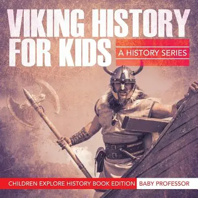 Historia de los vikingos para niños: A History Series - Children Explore History Book Edition - Viking History For Kids: A History Series - Children Explore History Book Edition