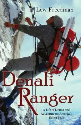 Denali Ranger: Una vida de drama y aventura en el pico más alto de Estados Unidos - Denali Ranger: A Life of Drama and Adventure on America's Tallest Peak