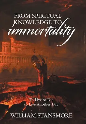 Del Conocimiento Espiritual a la Inmortalidad: Vivir para morir para vivir otro día - From Spiritual Knowledge to Immortality: To Live to Die to Live Another Day