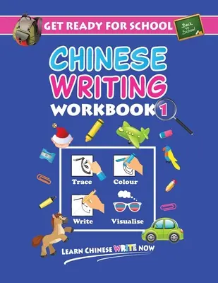 Prepárate para la escuela Cuaderno de escritura china 1: Traza, colorea, escribe, visualiza (a partir de 6 años) - Get Ready For School Chinese Writing Workbook 1: Trace, Colour, Write, Visualise (Age 6+)