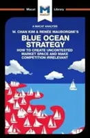 Análisis de la estrategia del océano azul de W. Chan Kim y René Mauborgne: Cómo crear un espacio de mercado no disputado - An Analysis of W. Chan Kim and Rene Mauborgne's Blue Ocean Strategy: How to Create Uncontested Market Space