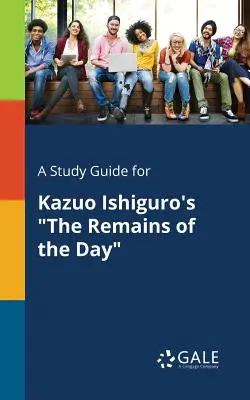 A Study Guide for Los restos del día, de Kazuo Ishiguro - A Study Guide for Kazuo Ishiguro's The Remains of the Day