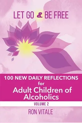 Déjate llevar y sé libre: 100 nuevas reflexiones diarias para hijos adultos de alcohólicos - Let Go and Be Free: 100 New Daily Reflections for Adult Children of Alcoholics