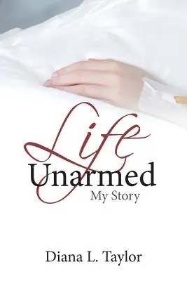 La vida sin armas: Mi historia - Life Unarmed: My Story