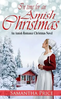 In Time For An Amish Christmas: Romance Amish - In Time For An Amish Christmas: Amish Romance