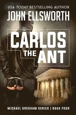 Carlos la Hormiga: Michael Gresham Legal Thriller Series Libro Cuatro - Carlos the Ant: Michael Gresham Legal Thriller Series Book Four