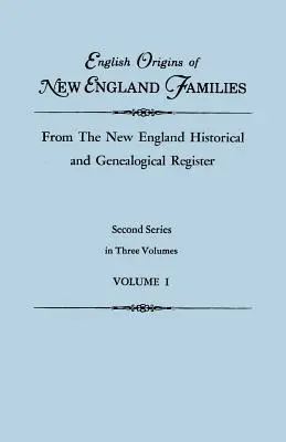 Orígenes ingleses de familias de Nueva Inglaterra, del Registro Histórico y Genealógico de Nueva Inglaterra. Segunda serie, en tres volúmenes. Tomo I - English Origins of New England Families, from the New England Historical and Genealogical Register. Second Series, in Three Volumes. Volume I