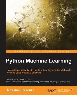 Aprendizaje automático en Python: Desbloquea conocimientos más profundos sobre Machine Leaning con esta guía vital para el análisis predictivo de vanguardia - Python Machine Learning: Unlock deeper insights into Machine Leaning with this vital guide to cutting-edge predictive analytics