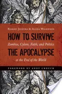 Cómo sobrevivir al Apocalipsis: Zombis, cylones, fe y política en el fin del mundo - How to Survive the Apocalypse: Zombies, Cylons, Faith, and Politics at the End of the World