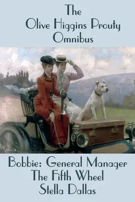 El Ómnibus de Olive Higgins Prouty: Bobbie: Directora general, La quinta rueda, Stella Dallas - The Olive Higgins Prouty Omnibus: Bobbie: General Manager, The Fifth Wheel, Stella Dallas