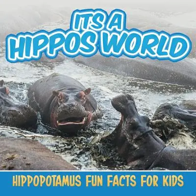 El mundo de los hipopótamos: Datos curiosos sobre los hipopótamos para niños - Its a Hippos World: Hippopotamus Fun Facts For Kids
