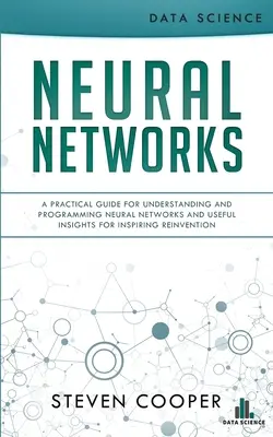 Redes neuronales: Una guía práctica para entender y programar redes neuronales y reflexiones útiles para inspirar la reinvención - Neural Networks: A Practical Guide For Understanding And Programming Neural Networks And Useful Insights For Inspiring Reinvention