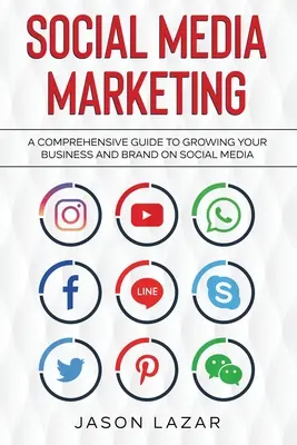 Marketing en Redes Sociales: Una Guía Completa Para Hacer Crecer su Marca en Redes Sociales - Social Media Marketing: A Comprehensive Guide to Growing Your Brand on Social Media