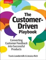 The Customer-Driven Playbook: Cómo convertir los comentarios de los clientes en productos de éxito - The Customer-Driven Playbook: Converting Customer Feedback Into Successful Products